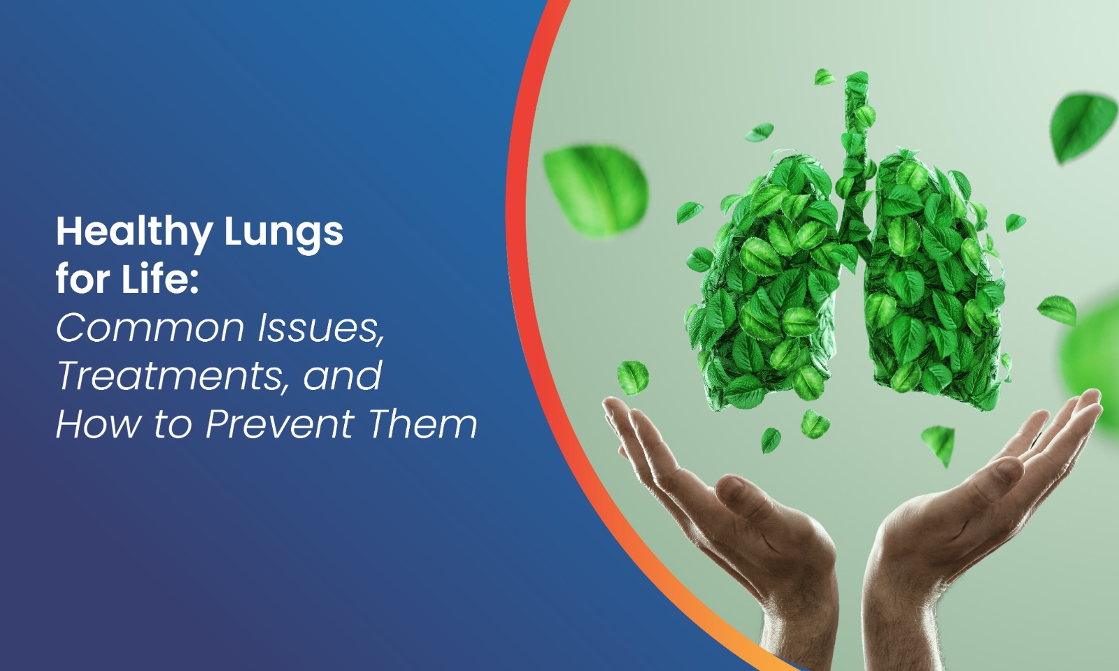 Healthy Lungs for Life: Common Issues, Treatments, and How to Prevent Them