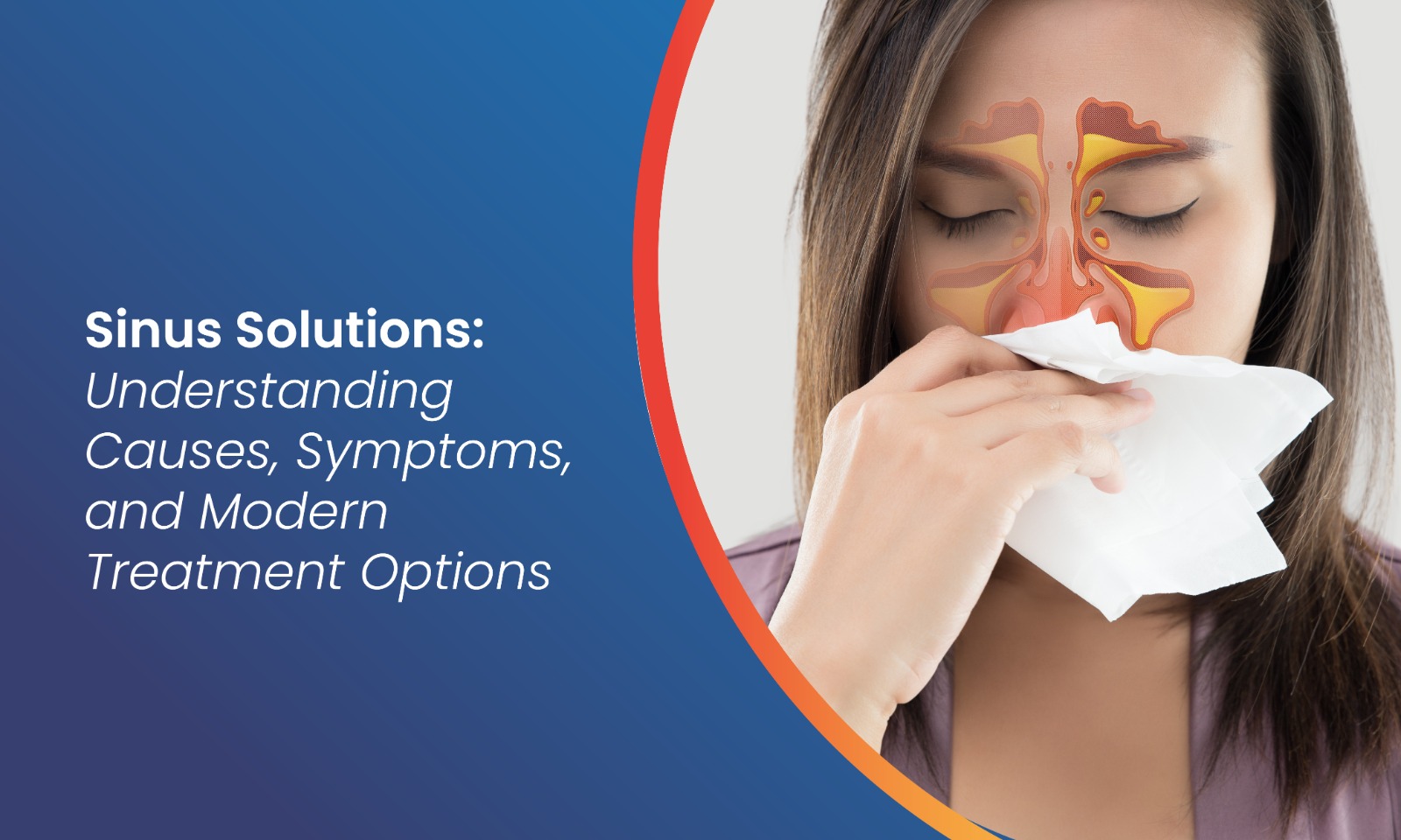 Sinus Solutions: Understanding Causes, Symptoms, and Modern Treatment Options