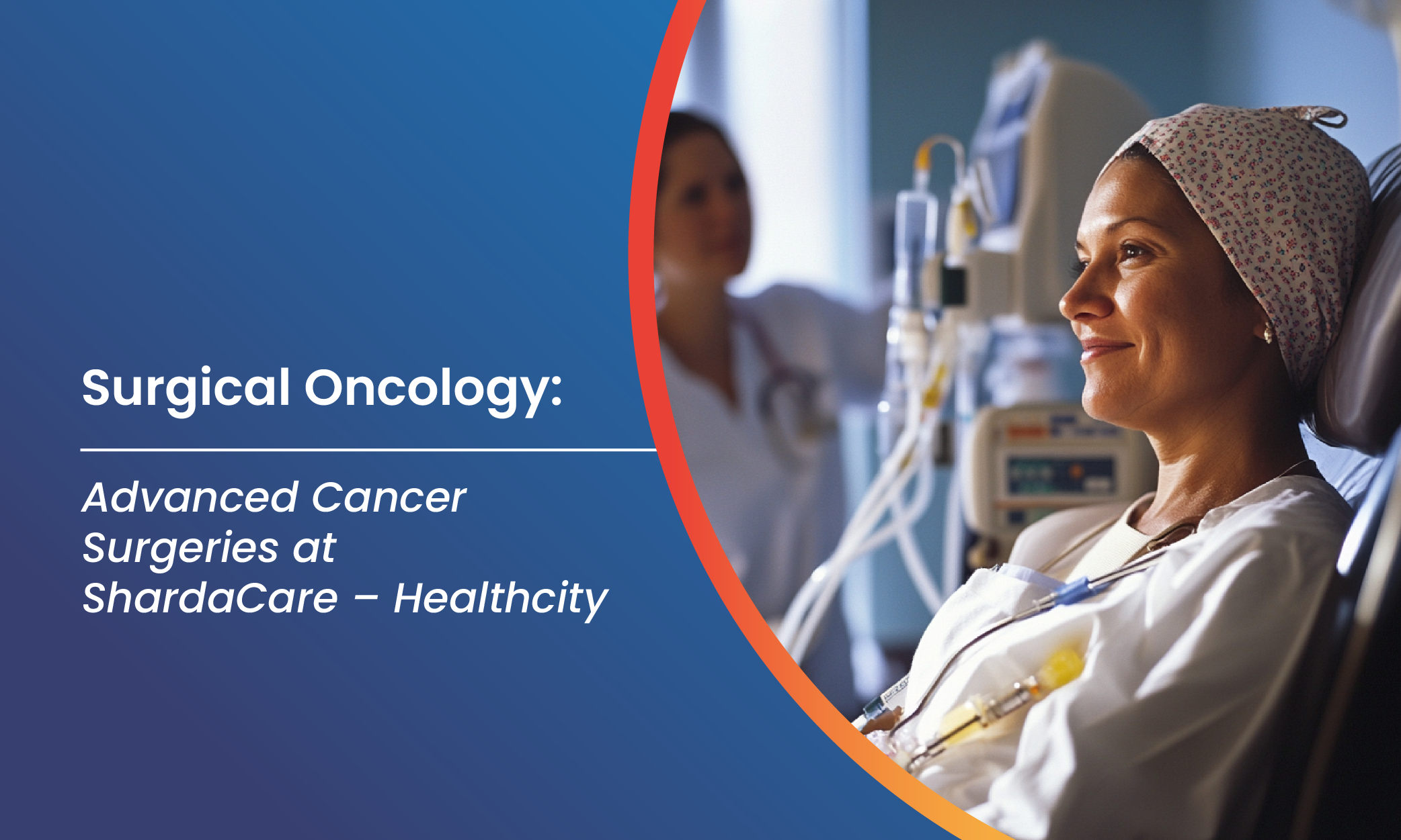 Surgical Oncology: Advanced Cancer Surgeries at ShardaCare – Healthcity