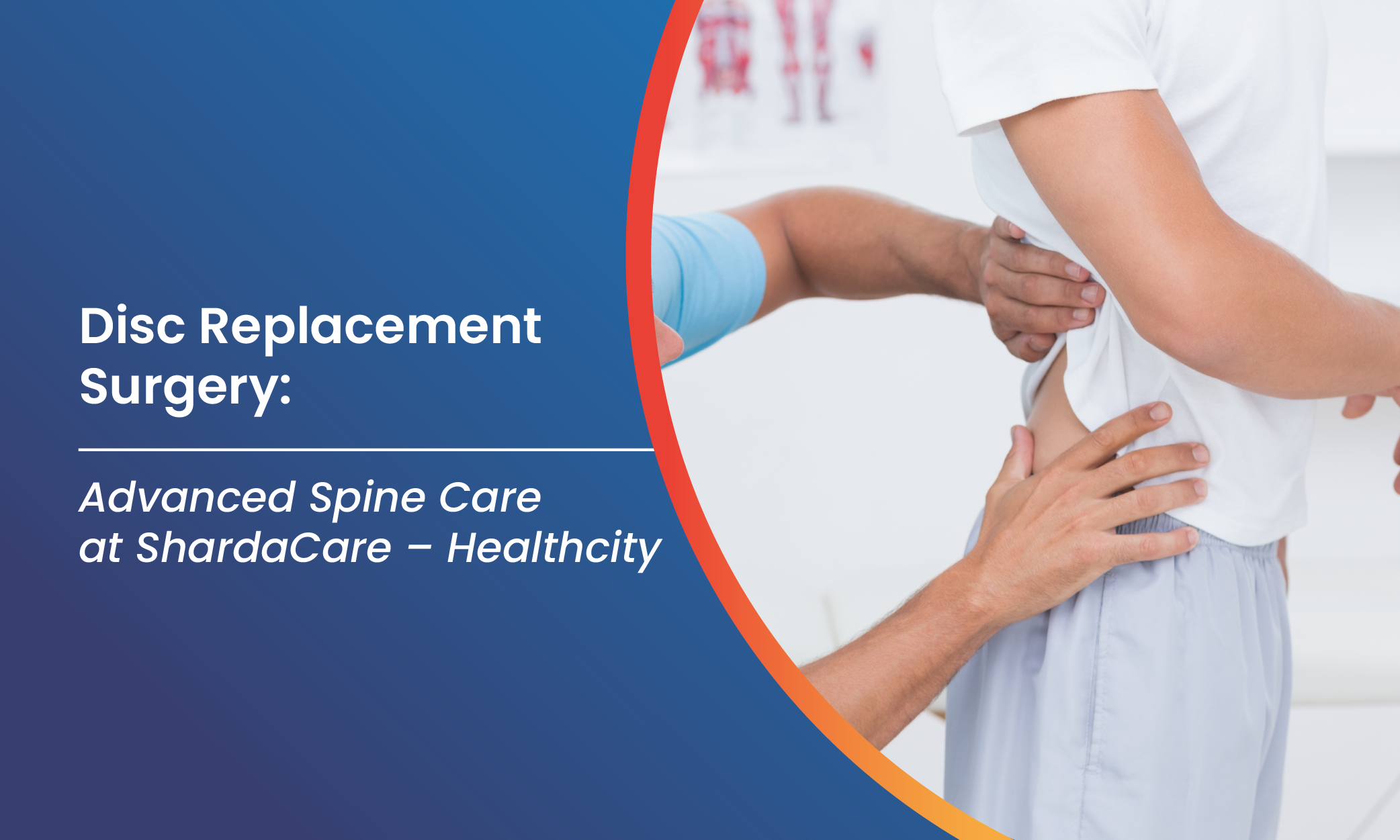 Disc Replacement Surgery: Advanced Spine Care at ShardaCare – Healthcity